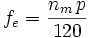 f_e = \frac{{n_m}\,{p}}{120} فرکانس الکتريکی ايستانه (استاتور) (fe) - synchronisation of generator